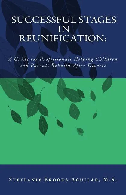 Successful Stages in Reunification: A Guide for Professionals Helping Children and Parents Rebuild After Divorce - Paperback