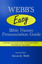 Webb's Easy Bible Names Pronunciation Guide: Featuring every proper name in the English Bible (including the Apocrypha) - Paperback