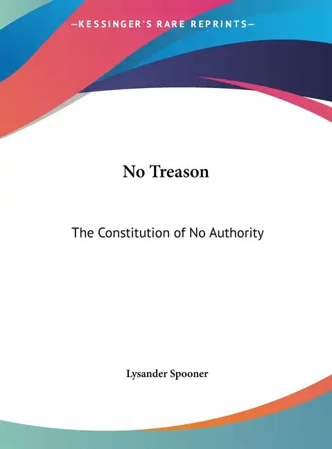 No Treason: The Constitution of No Authority - Hardcover