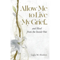 Allow Me to Live My Grief...and Heal from the Inside Out - Paperback