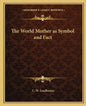 The World Mother as Symbol and Fact - Paperback