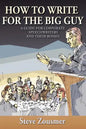 How To Write For The Big Guy: A Guide For Corporate Speechwriters and Their Bosses - Paperback