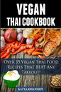 Vegan Thai: Over 35 Vegan Thai Food Recipes That BEAT Any Takeout - Paperback
