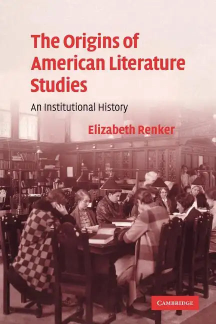 The Origins of American Literature Studies: An Institutional History - Paperback