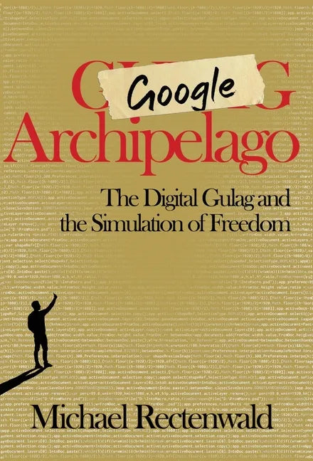 Google Archipelago: The Digital Gulag and the Simulation of Freedom - Hardcover