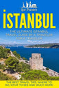 Istanbul: The Ultimate Istanbul Travel Guide By A Traveler For A Traveler: The Best Travel Tips; Where To Go, What To See And Much More - Paperback