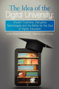 The Idea of the Digital University: Ancient Traditions, Disruptive Technologies and the Battle for the Soul of Higher Education - Paperback