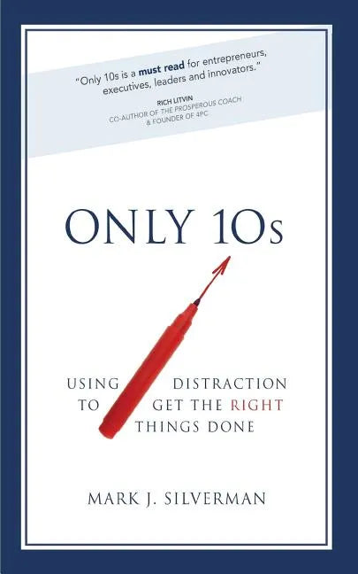 Only 10s: Using Distraction to Get the Right Things Done - Paperback