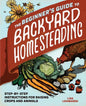 The Beginner's Guide to Backyard Homesteading: Step-By-Step Instructions for Raising Crops and Animals - Paperback
