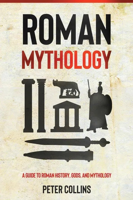 Roman Mythology: A Guide to Roman History, Gods, and Mythology - Paperback