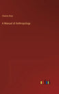 A Manual of Anthropology - Hardcover