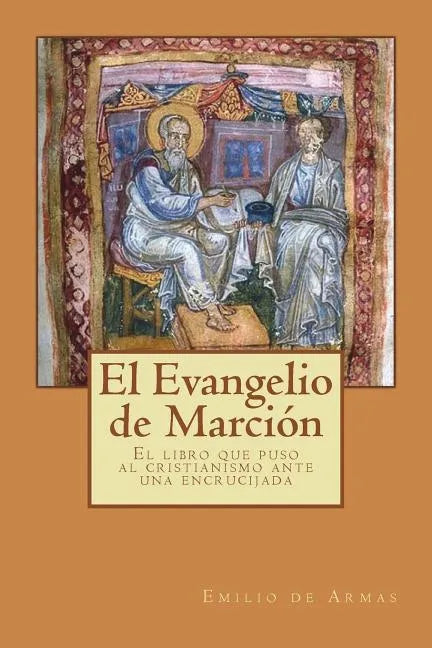 El Evangelio de Marcion: El libro que puso ante una encrucijada al cristianismo - Paperback