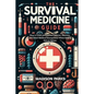 The Survival Medicine Guide: How to Treat and Prevent Injuries, Illnesses, and Other Medical Emergencies When Help is Not an Option - Paperback