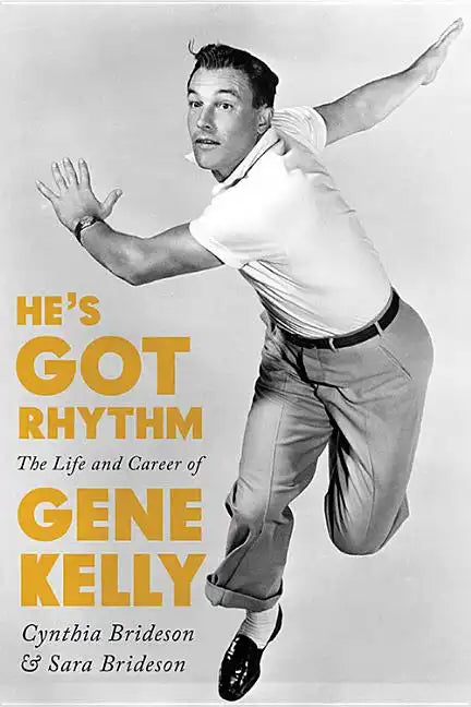 He's Got Rhythm: The Life and Career of Gene Kelly - Hardcover
