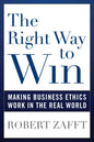 The Right Way to Win: Making Business Ethics Work in the Real World - Paperback