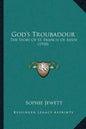 God's Troubadour: The Story Of St. Francis Of Assisi (1910) - Paperback