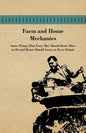 Farm and Home Mechanics: Some Things That Every Boy Should Know How to Do and Hence Should Learn to Do in School. - Paperback