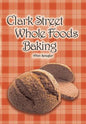 Clark Street Whole Foods Baking: A collection of much-requested recipes and heart-warming vignettes - Paperback