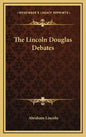 The Lincoln Douglas Debates - Hardcover