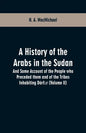 A History of the Arabs in the Sudan: And Some Account of the People who Preceded them and of the Tribes Inhabiting Dárfūr (Volume II) - Paperback
