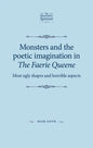 Monsters and the poetic imagination in The Faerie Queene: 'Most ugly shapes, and horrible aspects' - Paperback