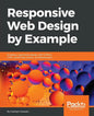 Responsive Web Design by Example: Embrace responsive design with HTML5, CSS3, JavaScript, jQuery and Bootstrap 4 - Paperback