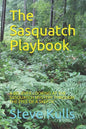The Sasquatch Playbook: A Believer Looking at the Sasquatch Mystery Through the Eyes of a Skeptic - Paperback