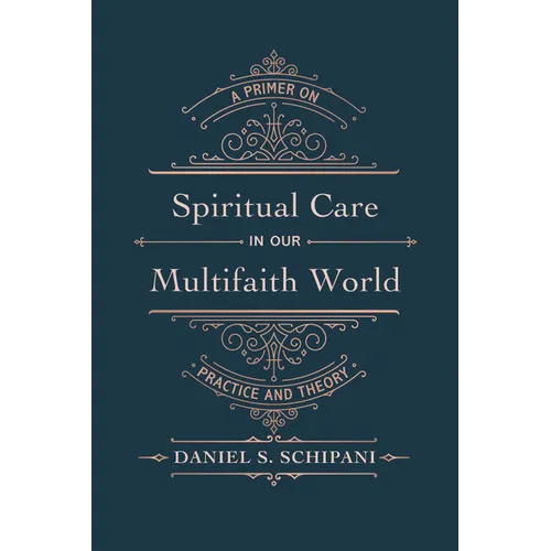 Spiritual Care in Our Multifaith World: A Primer on Practice and Theory - Hardcover