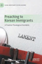 Preaching to Korean Immigrants: A Psalmic-Theological Homiletic - Hardcover