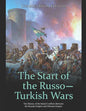 The Start of the Russo-Turkish Wars: The History of the Initial Conflicts Between the Russian Empire and Ottoman Empire - Paperback