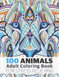 100 Animals Adult Coloring Book for Stress Relieving: Relaxing, Calming, Stress Relieving Designs - Paperback