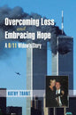 Overcoming Loss and Embracing Hope: A 9/11 Widow's Story - Paperback