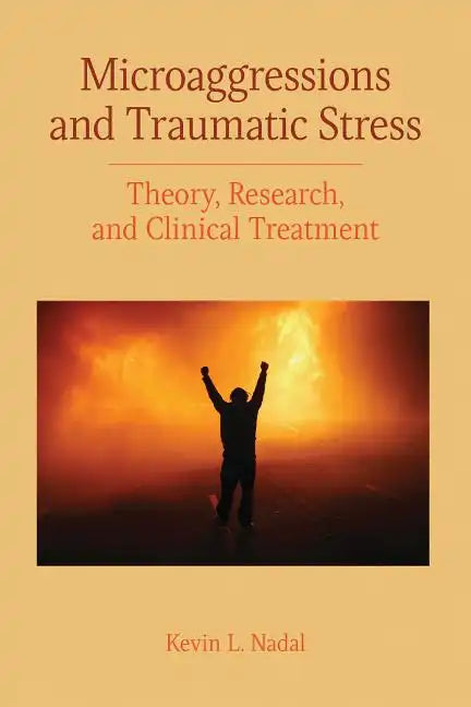 Microaggressions and Traumatic Stress: Theory, Research, and Clinical Treatment - Paperback