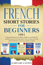 French Short Stories for Beginners 5 in 1: Over 500 Dialogues and Daily Used Phrases to Learn French in Your Car. Have Fun & Grow Your Vocabulary, wit - Paperback