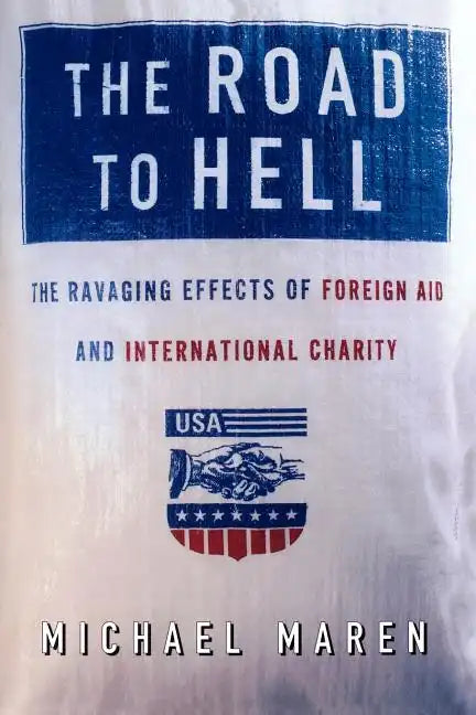 The Road to Hell: The Ravaging Effects of Foreign Aid and International Charity - Paperback
