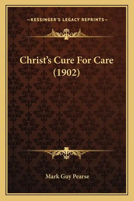 Christ's Cure For Care (1902) - Paperback