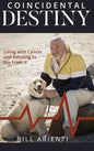 Coincidental Destiny: Living with Cancer and Refusing to Die From It - Hardcover