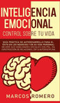 Inteligencia emocional - Control sobre tu vida: Guía práctica de autodesarrollo para el éxito en los negocios y en su vida personal: Mejore sus habili - Hardcover
