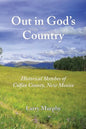 Out in God's Country: Historical Sketches of Colfax County, New Mexico - Paperback