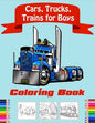 Cars, Trucks, Trains Coloring Book for Boys: Fun Vehicle Coloring Gift Book for Kids Ages 3-6 5-9(volume 2) - Paperback