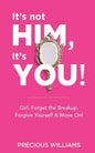 It's Not Him, It's You!: Girl, Forget the Breakup, Forgive Yourself & Move On! - Paperback