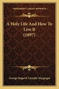 A Holy Life and How to Live It (1897) - Paperback