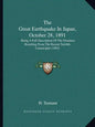The Great Earthquake in Japan, October 28, 1891: Being a Full Description of the Disasters Resulting from the Recent Terrible Catastrophe (1892) - Paperback