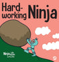 Hard-working Ninja: A Children's Book About Valuing a Hard Work Ethic - Hardcover