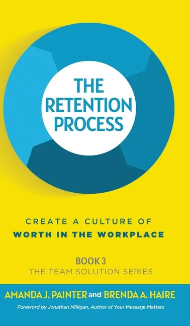The Retention Process: Create a Culture of Worth in the Workplace - Hardcover