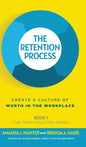 The Retention Process: Create a Culture of Worth in the Workplace - Hardcover
