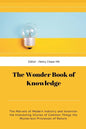 The Wonder Book of Knowledge: The Marvels of Modern Industry and Invention the Interesting Stories of Common Things the Mysterious Processes of Natu - Paperback