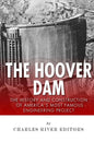 The Hoover Dam: The History and Construction of America's Most Famous Engineering Project - Paperback
