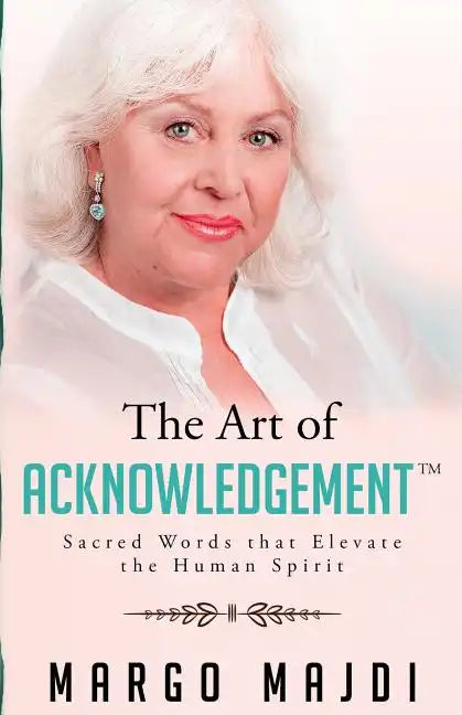 The Art of Acknowledgement: Sacred Words that Elevate The Human Spirit - Paperback
