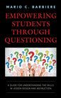 Empowering Students Through Questioning: A Guide for Understanding the Skills in Lesson Design and Instruction - Paperback